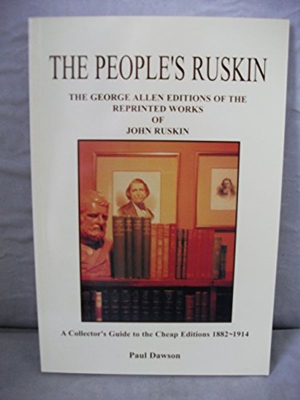 Cover Art for 9780953537709, People's Ruskin, The: The George Allen Editions of the Reprinted Works of John Ruskin - A Collector's Guide to the Cheap Editions, 1882-1914 by 