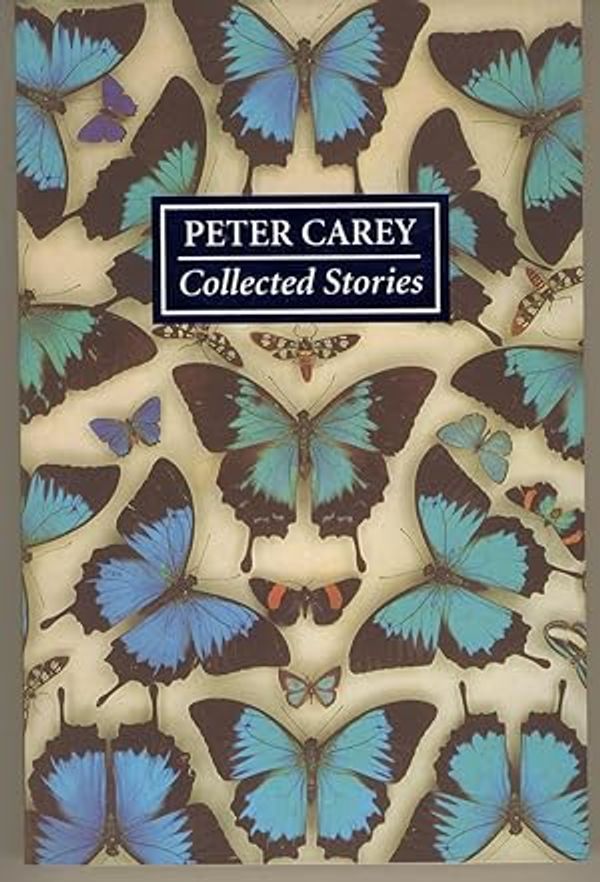 Cover Art for 9780702227127, Peter Carey: Collected Short Stories by Peter Carey