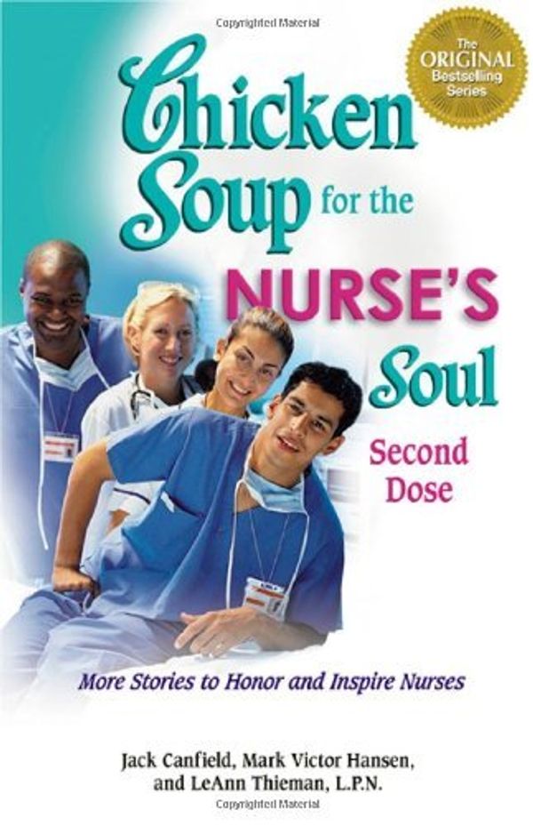 Cover Art for B01N3YPNQQ, Chicken Soup for the Nurse's Soul: Second Dose: More Stories to Honor and Inspire Nurses (Chicken Soup for the Soul) by Jack Canfield (2007-10-23) by Jack Canfield;Mark Victor Hansen;LeAnn Thieman L.P.N.