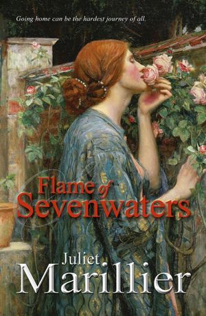 Cover Art for 9781743348611, Flame of Sevenwaters: A Sevenwaters Novel 6 by Juliet Marillier