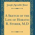 Cover Art for 9780331131352, A Sketch of the Life of Horatio R. Storer, M.D (Classic Reprint) by Joseph Meredith Toner