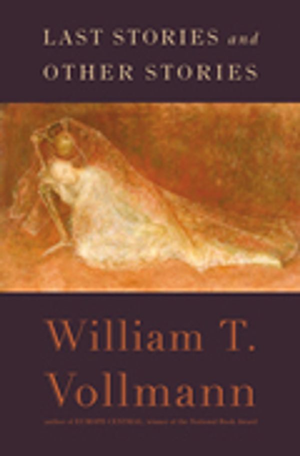 Cover Art for 9780670015979, Last Stories and Other Stories by William T. Vollmann