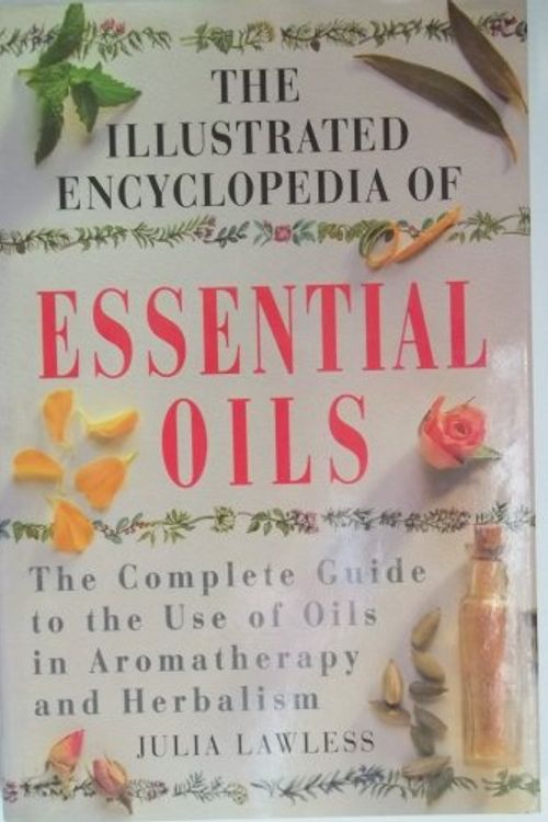 Cover Art for 9781852306618, The Illustrated Encyclopaedia of Essential Oils by Julia Lawless
