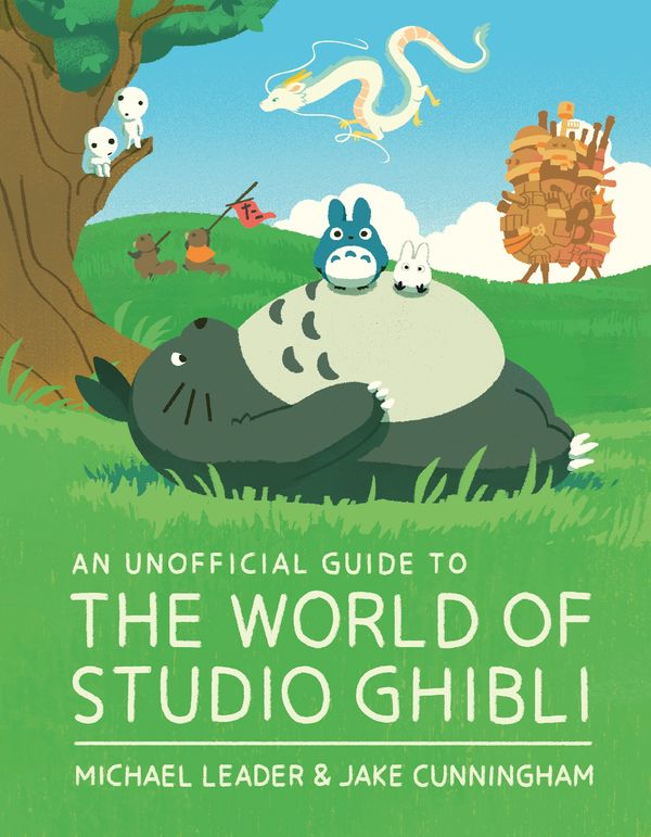 Cover Art for 9781803381220, An Unofficial Guide to the World of Studio Ghibli by Leader, Michael, Cunningham, Jake