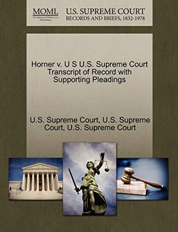 Cover Art for 9781270087182, Horner V. U S U.S. Supreme Court Transcript of Record with Supporting Pleadings by U. S. Supreme CourtPaperback (USA),&nbsp;October 2011