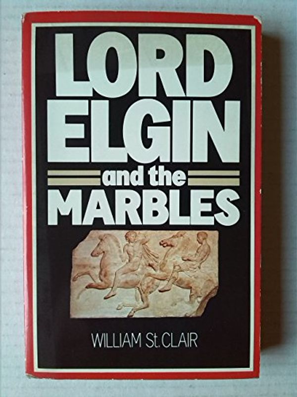 Cover Art for 9780192851406, Lord Elgin and the Marbles by William St. Clair