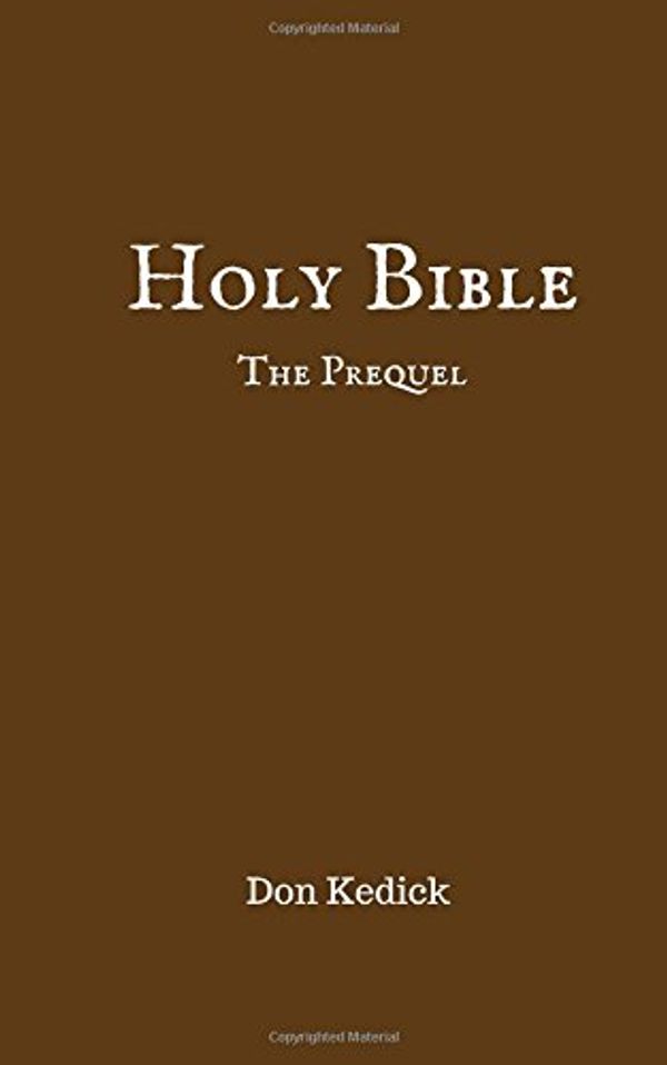 Cover Art for 9781542365673, The Holy Bible: The Prequel by Don Kedick