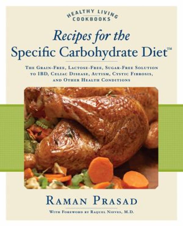 Cover Art for 0080665002847, Recipes for the Specific Carbohydrate Diet : The Grain-Free, Lactose-Free, Sugar-Free Solution to IBD, Celiac Disease, Autism, Cystic Fibros by Raman Prasad