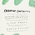 Cover Art for 9780007592517, Creative Confidence: Unleashing the Creative Potential Within Us All by David Kelley, Tom Kelley
