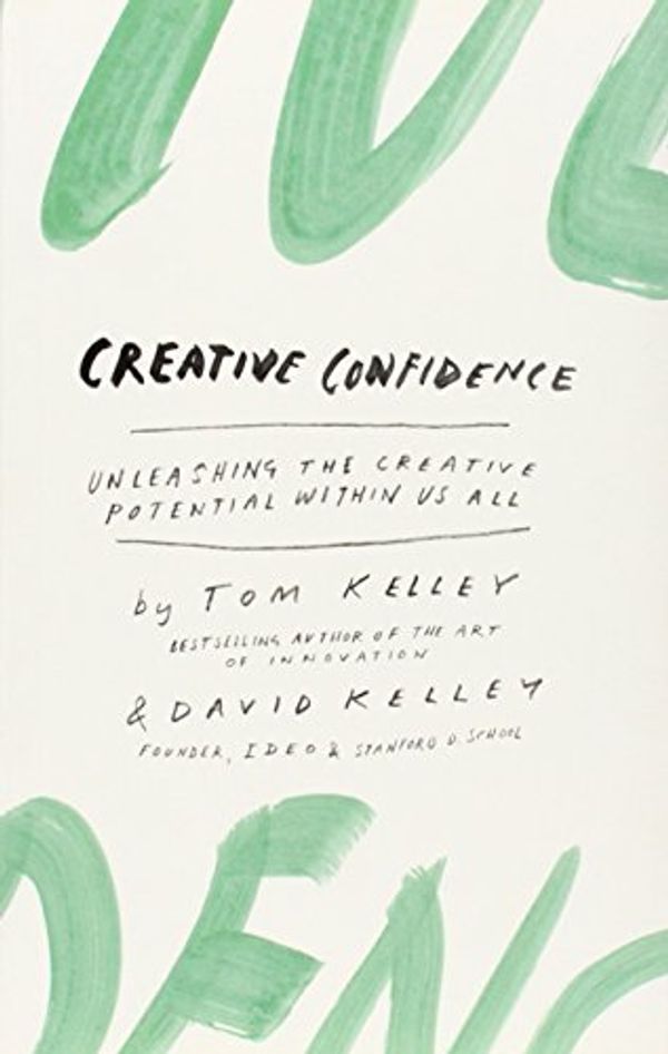 Cover Art for 9780007592517, Creative Confidence: Unleashing the Creative Potential Within Us All by David Kelley, Tom Kelley