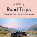 Cover Art for 9781741177855, Ultimate Road Trips : Aotearoa New Zealand by Brett Atkinson