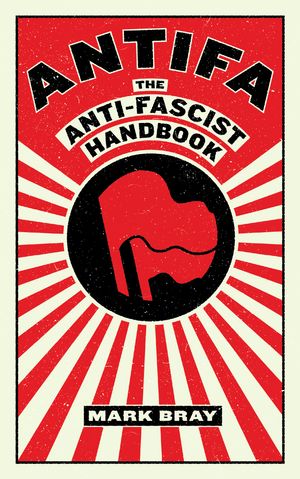 Cover Art for 9781612197036, Antifa: The Anti-Fascist Handbook by Mark Bray