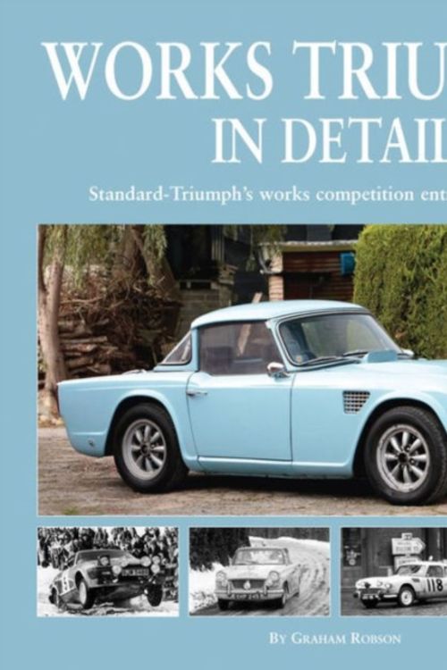 Cover Art for 9781906133597, Works Triumphs in Detail: Standard-Triumph's Works Competition Entrants, Car-By-Car by Graham Robson