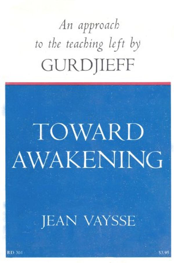 Cover Art for 9780060688608, Toward Awakening, An Approach to the Teaching Left By Gurdjieff by Jean Vaysse