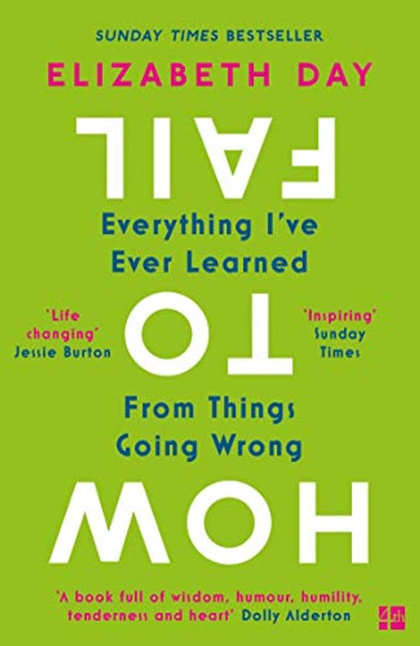 Cover Art for B07H3DRJG3, How to Fail: Everything I’ve Ever Learned From Things Going Wrong by Elizabeth Day