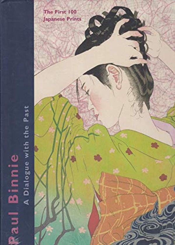 Cover Art for 9781588860965, Paul Binnie: A Dialogue with the Past - The First 100 Japanese Prints by Brown, Kendall H. ; Paul Binnie; Et Al