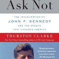 Cover Art for 9780143118978, Ask Not by Thurston Clarke