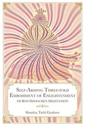 Cover Art for 9781956950014, Self-Arising Three-fold Embodiment of Enlightenment [of Bon Dzogchen Meditation] by Shar rdza bKra' shis rGyal Mtshan