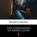 Cover Art for B07MM3625L, The Confessions of Arsène Lupin by Maurice Leblanc, Teixeira Mattos, De Alexander