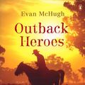 Cover Art for 9781742281292, Outback Heroes by Evan McHugh