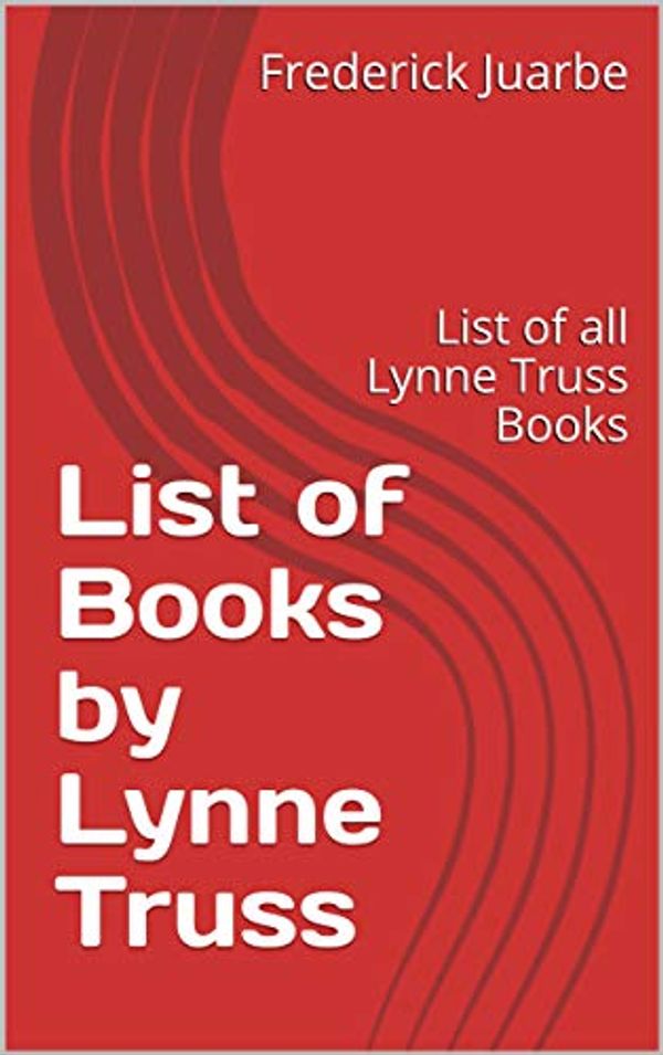 Cover Art for B07MGHNGLH, List of Books by Lynne Truss: List of all Lynne Truss Books by Frederick Juarbe