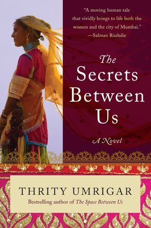 Cover Art for 9780062442215, The Secrets Between Us: A Novel by Thrity Umrigar