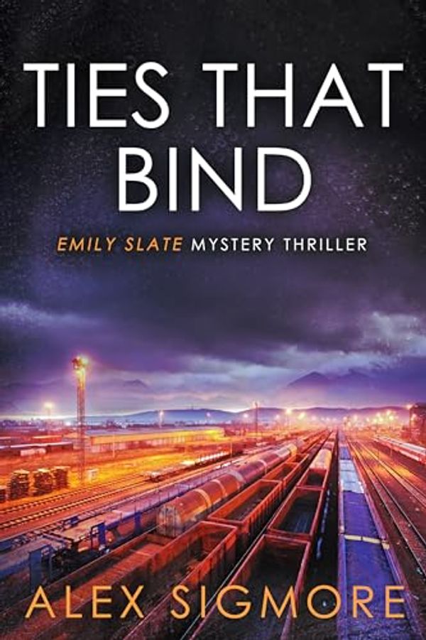 Cover Art for B0CMPX6FFR, Ties That Bind (Emily Slate FBI Mystery Thriller Book 13) by Alex Sigmore