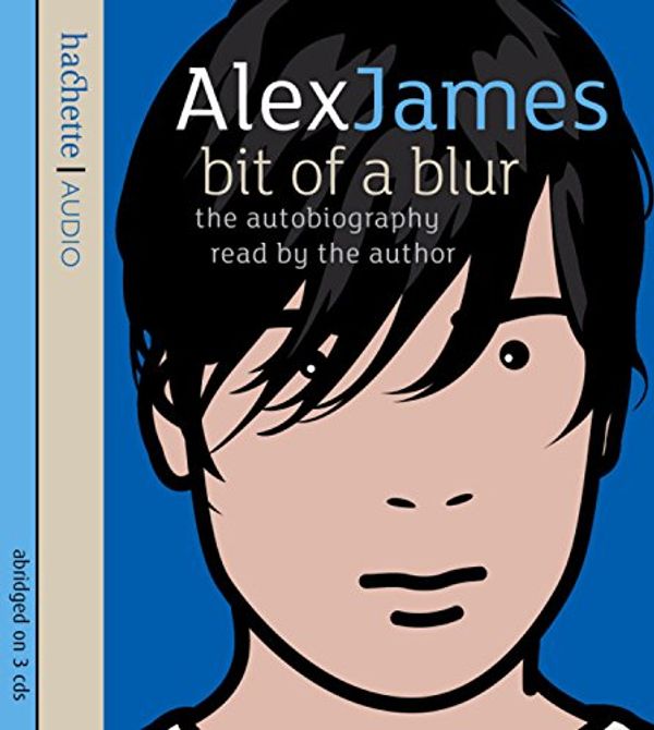 Cover Art for 9781405502375, Bit of a Blur by Alex James