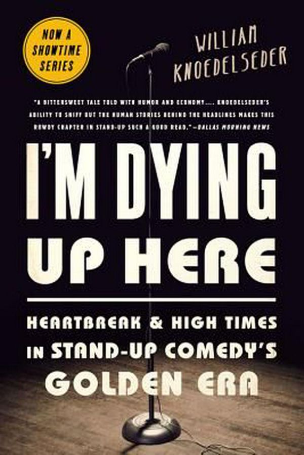 Cover Art for 9781610398664, I'm Dying Up Here: Heartbreak and High Times in Stand-Up Comedy's Golden Era by William Knoedelseder
