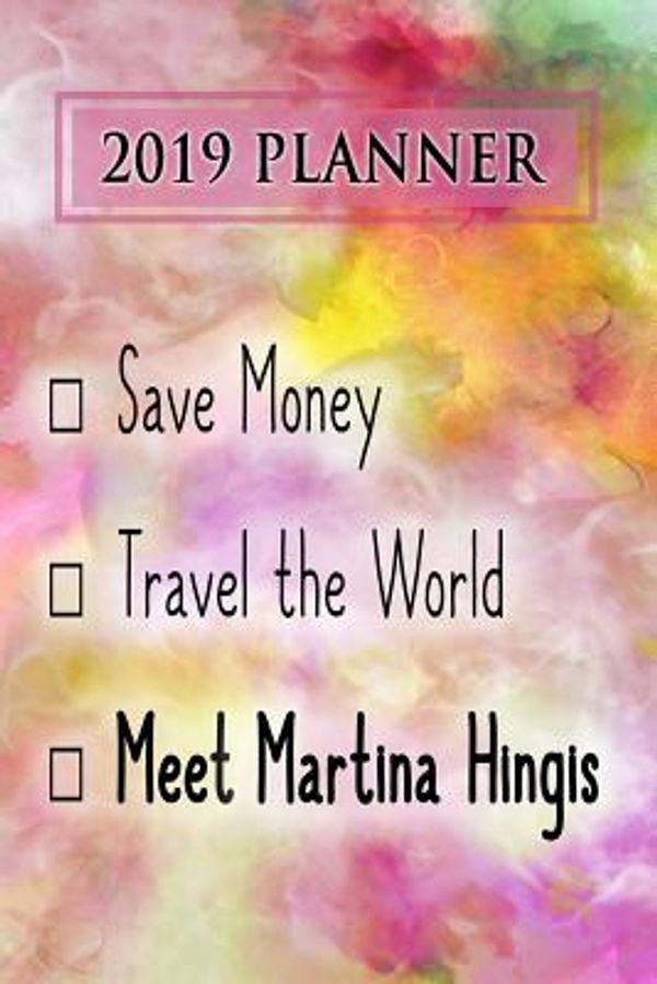 Cover Art for 9781728601366, 2019 Planner: Save Money, Travel the World, Meet Martina Hingis: Martina Hingis 2019 Planner by Dainty Diaries