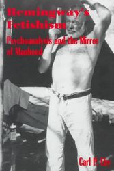 Cover Art for 9780791440032, Hemingway's Fetishism: Psychoanalysis and the Mirror of Manhood (SUNY Series in Psychoanalysis and Culture) by Carl P. Eby