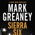 Cover Art for 9780751585384, Sierra Six: The action-packed new Gray Man novel - soon to be a major Netflix film by Mark Greaney