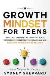 Cover Art for 9798364652591, A Growth Mindset For Teens: Practical Lessons & Activities To Build Confidence, Problem Solve, Grow Skills, And Become Resilient in 31 Days by Sydney Sheppard