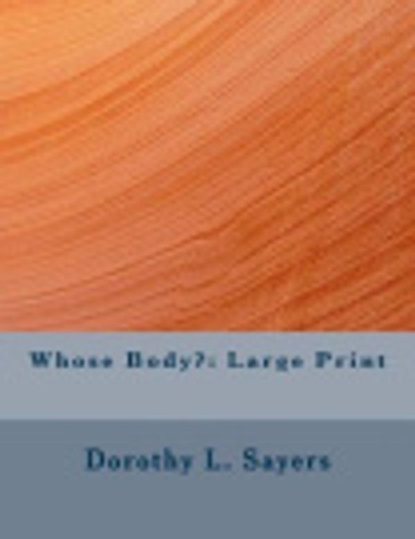 Cover Art for 9781981966530, Whose Body?: Large Print by Dorothy L. Sayers