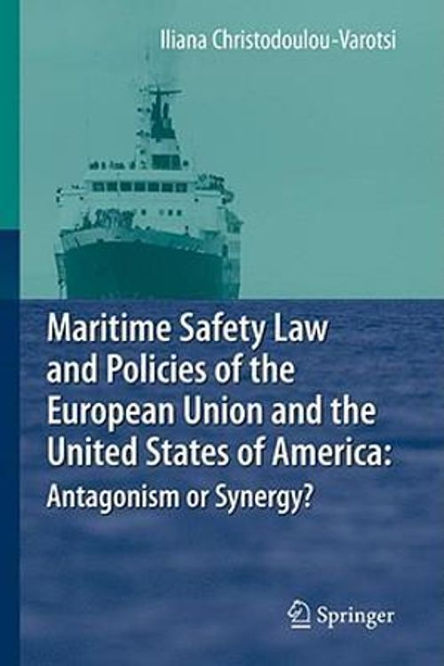 Cover Art for 9783540698715, Maritime Safety Law and Policies of the European Union and the United States of America: Antagonism or Synergy? by Christodoulou-Varotsi, Iliana