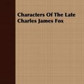 Cover Art for 9781409795889, Characters Of The Late Charles James Fox by Charles James Fox