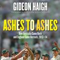 Cover Art for 9780670077779, Ashes to Ashes: How Australia Came Back and England Came Unstuck, 2103-14 by Gideon Haigh