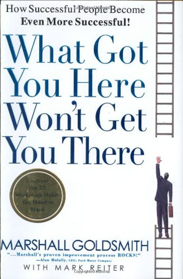 Cover Art for 9781781251560, What Got You Here Won't Even Get You There by Marshall Goldsmith