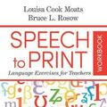 Cover Art for 9781681253336, Speech to Print Workbook: Language Exercises for Teachers by Louisa Cook Moats, Bruce Rosow, Louisa Cook and Rosow Moats