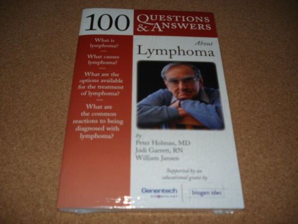 Cover Art for 9780763742867, 100 Questions & Answers About Lymphoma by Peter Holman, MD - Jodi Garrett, RN - by RN - William Jansen Peter Holman MD - Jo