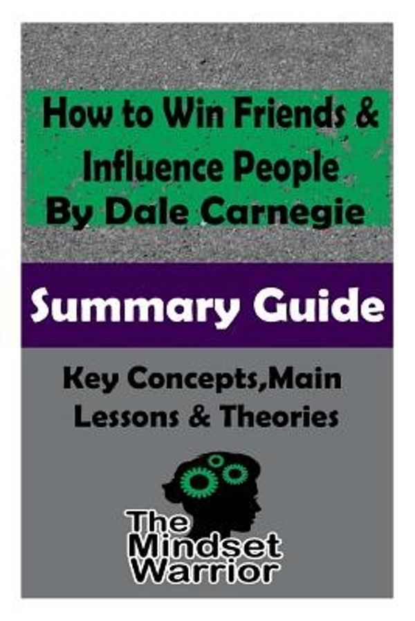 Cover Art for 9781517706630, How to Win Friends and Influence People: The Mindset Warrior Summary Guide by The Mindset Warrior