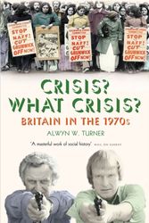 Cover Art for 9781781310717, Crisis? What Crisis? by Alwyn W. Turner