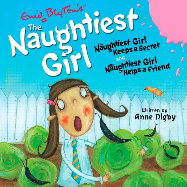 Cover Art for 9781844568161, The Naughtiest Girl Keeps a Secret: WITH The Naughtiest Girl Helps a Friend by Anne Digby, Enid Blyton