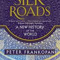 Cover Art for B00XN8UG3C, The Silk Roads: A New History of the World by Peter Frankopan