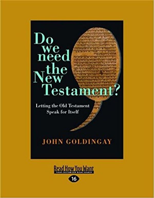 Cover Art for 9781459695573, Do We Need the New Testament?: Letting the Old Testament Speak for Itself by John Goldingay