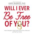 Cover Art for 9781481504072, Will I Ever Be Free of You?: How to Navigate a High-Conflict Divorce from a Narcissist and Heal Your Family by Dr. Karyl McBride PhD
