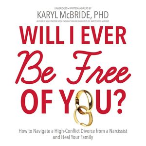 Cover Art for 9781481504072, Will I Ever Be Free of You?: How to Navigate a High-Conflict Divorce from a Narcissist and Heal Your Family by Dr. Karyl McBride PhD