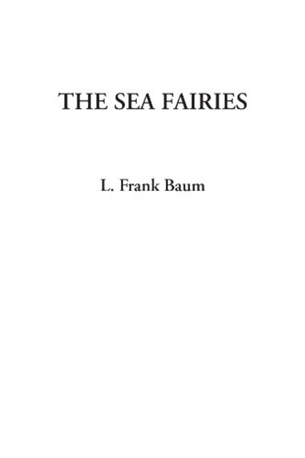 Cover Art for 9781404329355, The Sea Fairies by L. Frank Baum