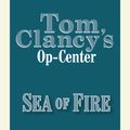 Cover Art for 9780307971166, Tom Clancy's Op-Center #10: Sea of Fire by Jeff Rovin
