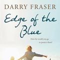 Cover Art for 9780987514820, Edge of the Blue by Darry Fraser